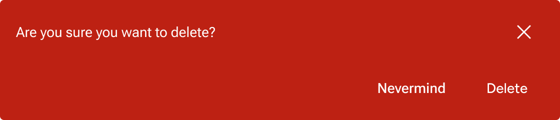 A negative alert with the message 'Are you sure you want to delete' has two action buttons, one labeled 'Nevermind' and another labeled 'Delete'. These action buttons are positioned below the message text and 'X' dismiss button.